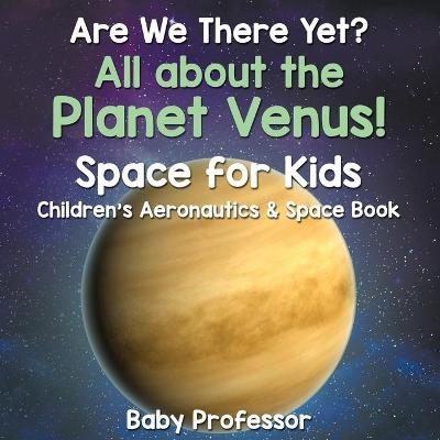 Are We There Yet? All About the Planet Venus! Space for Kids - Children's Aeronautics & Space Book -  Baby Professor