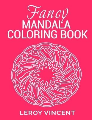 Fancy Mandala Coloring Book - Leroy Vincent