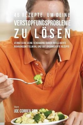 46 Rezepte, um deine Verstopfungsprobleme zu l�sen - Joe Correa