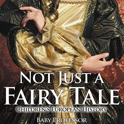 Not Just a Fairy Tale Children's European History -  Baby Professor