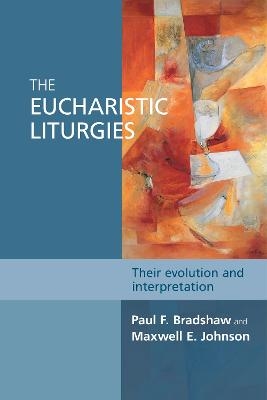 The Eucharistic Liturgies - Paul F. Bradshaw
