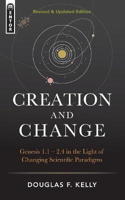 Creation And Change - Douglas F. Kelly