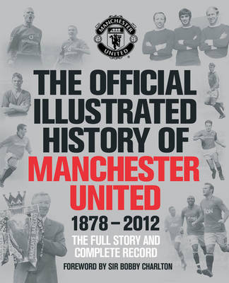 The Official Illustrated History of Manchester United 1878-2012 -  MUFC