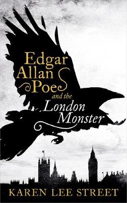 Edgar Allan Poe and the London Monster - Karen Lee Street