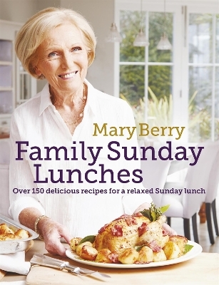 Mary Berry's Family Sunday Lunches - Mary Berry