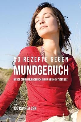 50 Rezepte gegen Mundgeruch - Joe Correa