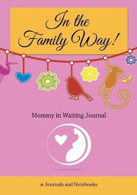 In The Family Way! Mommy in Waiting Journal" -  @Journals Notebooks