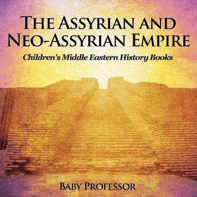 The Assyrian and Neo-Assyrian Empire Children's Middle Eastern History Books -  Baby Professor