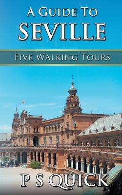 A Guide to Seville - P S Quick