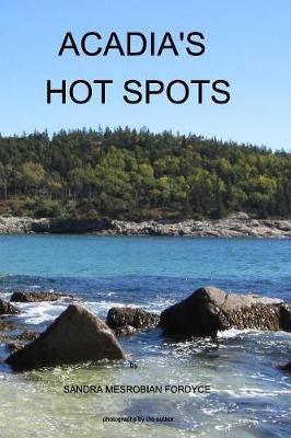 Acadia's Hot Spots - Sandra Mesrobian Fordyce