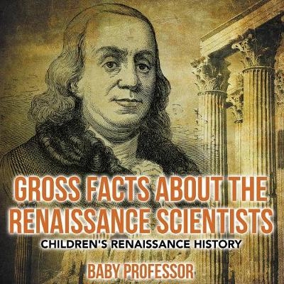 Gross Facts about the Renaissance Scientists Children's Renaissance History -  Baby Professor