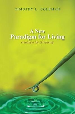 A New Paradigm for Living - Timothy L Coleman