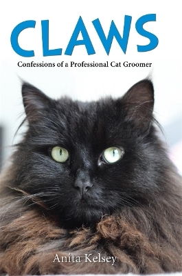 Claws - Confessions of a Professional Cat Groomer - Anita Kelsey