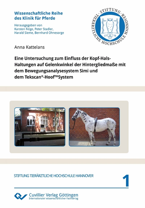 Eine Untersuchung zum Einfluss der Kopf-Hals-Haltungen auf Gelenkwinkel der Hintergliedmaße mit dem Bewegungsanalysesystem Simi und dem Tekscan®-Hoof TM System - Anna Kattelans