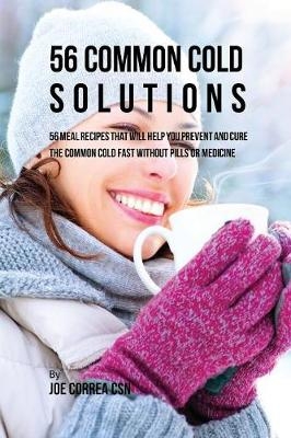 56 Common Cold Solutions - Joe Correa