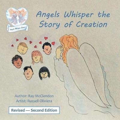 Angels Whisper the Story of Creation Revised - Second Edition - Ray McClendon