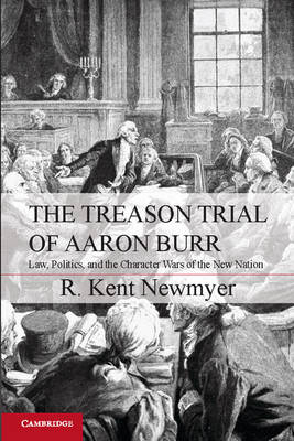 The Treason Trial of Aaron Burr - R. Kent Newmyer