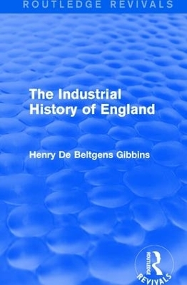 The Industrial History of England - Henry De Beltgens Gibbins
