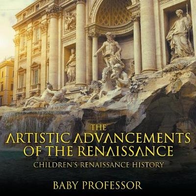 The Artistic Advancements of the Renaissance Children's Renaissance History -  Baby Professor