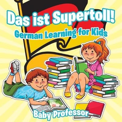 Das ist Supertoll! German Learning for Kids -  Baby Professor