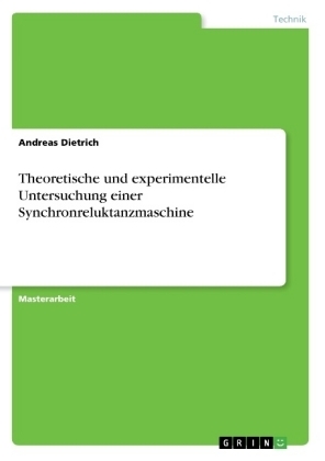 Theoretische und experimentelle Untersuchung einer Synchronreluktanzmaschine - Andreas Dietrich