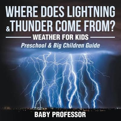 Where Does Lightning & Thunder Come from? Weather for Kids (Preschool & Big Children Guide) -  Baby Professor