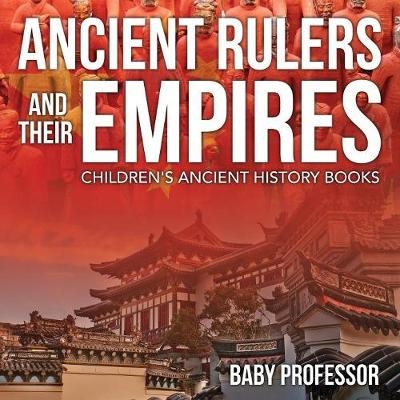 Ancient Rulers and Their Empires-Children's Ancient History Books -  Baby Professor