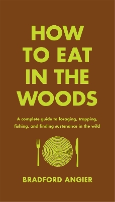 How to Eat in the Woods - Bradford Angier