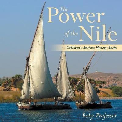 The Power of the Nile-Children's Ancient History Books -  Baby Professor