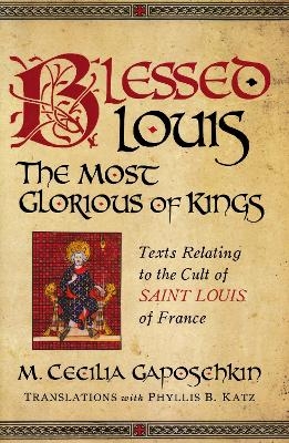 Blessed Louis, the Most Glorious of Kings - M. Cecilia Gaposchkin