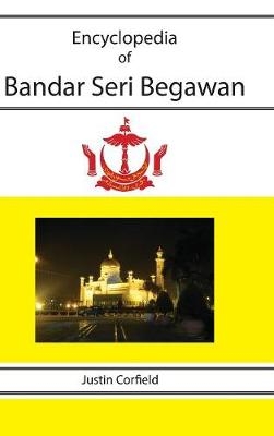 Encyclopedia of Bandar Seri Begawan - Justin Corfield