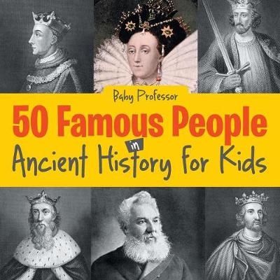 50 Famous People in Ancient History for Kids -  Baby Professor