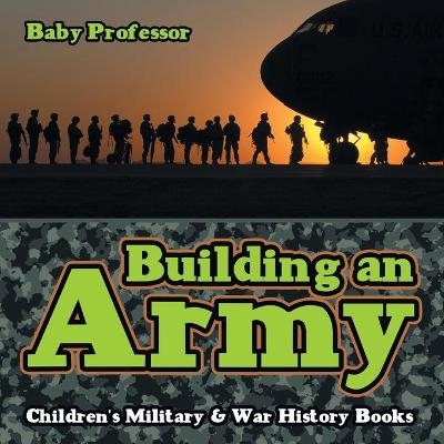 Building an Army Children's Military & War History Books -  Baby Professor