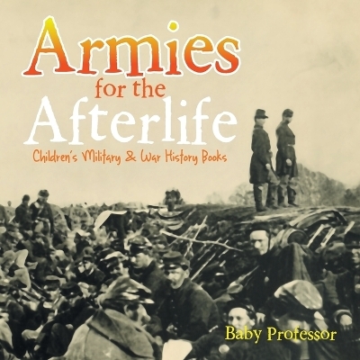 Armies for the Afterlife Children's Military & War History Books -  Baby Professor