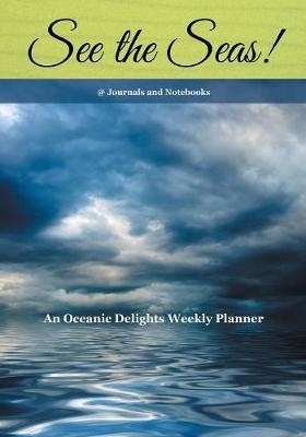 See the Seas! An Oceanic Delights Weekly Planner -  @Journals Notebooks