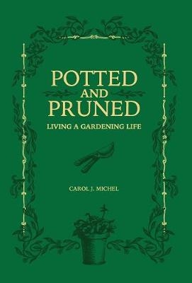 Potted and Pruned - Carol J Michel