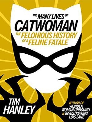 The Many Lives of Catwoman - Tim Hanley