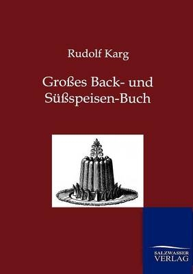 Großes Back- und Süßspeisen-Buch - Rudolf Karg