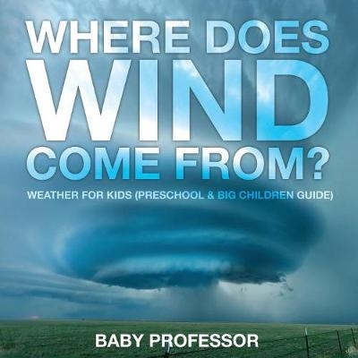 Where Does Wind Come from? Weather for Kids (Preschool & Big Children Guide) -  Baby Professor