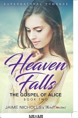 Heaven Falls - The Gospel of Alice (Book 2) Supernatural Romance -  Third Cousins