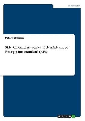 Side Channel Attacks auf den Advanced Encryption Standard (AES) - Peter Hillmann
