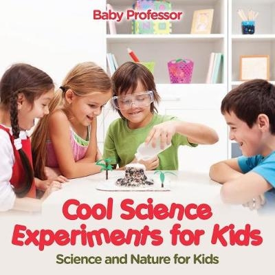 Cool Science Experiments for Kids Science and Nature for Kids -  Baby Professor