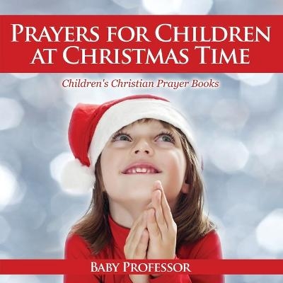 Prayers for Children at Christmas Time - Children's Christian Prayer Books -  Baby Professor