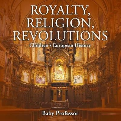 Royalty, Religion, Revolutions Children's European History -  Baby Professor