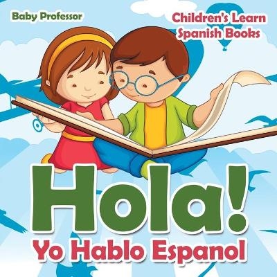 Hola! Yo Hablo Espanol Children's Learn Spanish Books -  Baby Professor