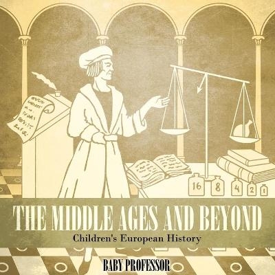 The Middle Ages and Beyond Children's European History -  Baby Professor