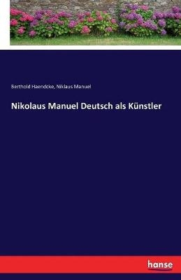 Nikolaus Manuel Deutsch als Künstler - Berthold Haendcke, Niklaus Manuel