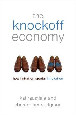 The Knockoff Economy - Kal Raustiala, Christopher Sprigman