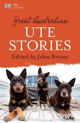 Great Australian Ute Stories - John Bryant