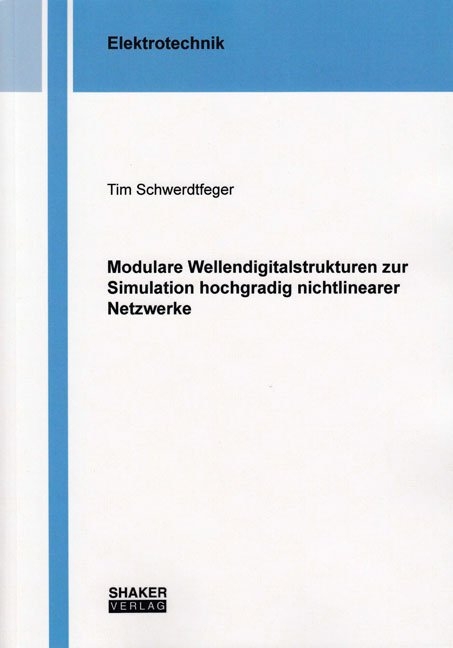 Modulare Wellendigitalstrukturen zur Simulation hochgradig nichtlinearer Netzwerke - Tim Schwerdtfeger